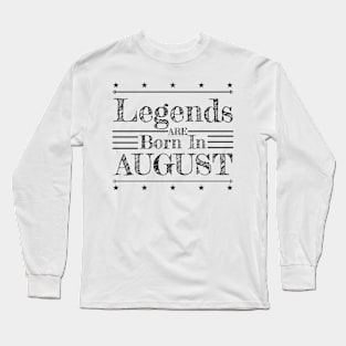 Birthday: Legends are born in August Long Sleeve T-Shirt